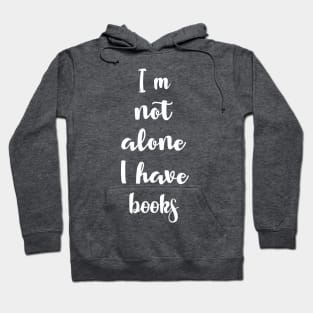 I'm Not Alone I Have Books Hoodie